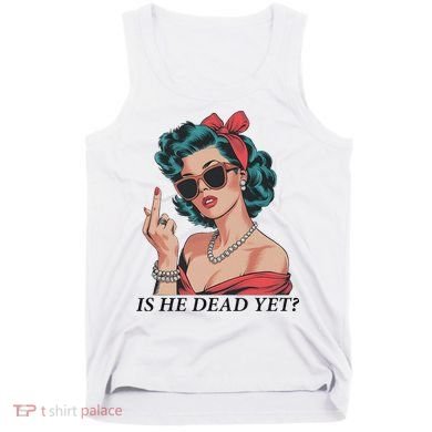 Is He Dead Yet Anti Racism Tank Top