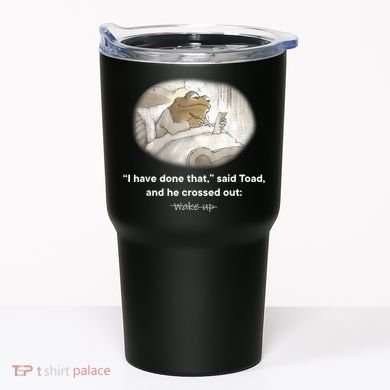 I Have Done That Said Toad And He Crossed Out Wake Up Tumbler