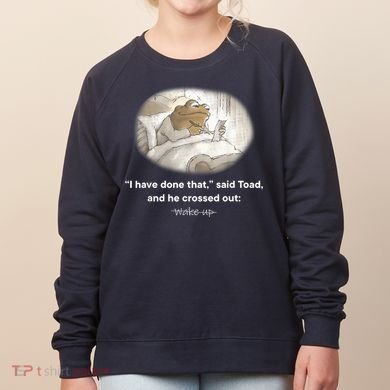 I Have Done That Said Toad And He Crossed Out Wake Up Women's Sweatshirt