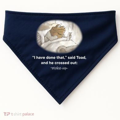 I Have Done That Said Toad And He Crossed Out Wake Up USA-Made Doggie Bandana