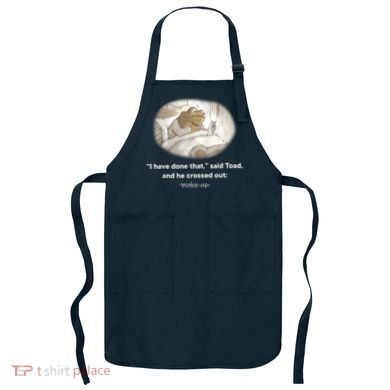 I Have Done That Said Toad And He Crossed Out Wake Up Apron