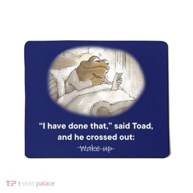 I Have Done That Said Toad And He Crossed Out Wake Up Mousepad