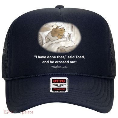 I Have Done That Said Toad And He Crossed Out Wake Up Hat