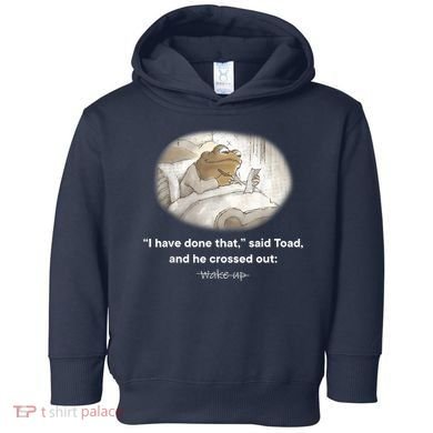 I Have Done That Said Toad And He Crossed Out Wake Up Toddler Hoodie