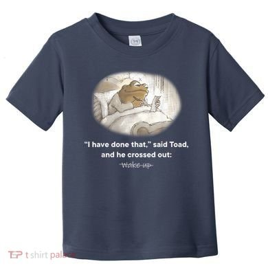I Have Done That Said Toad And He Crossed Out Wake Up Toddler T-Shirt