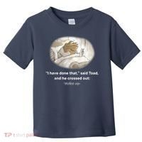 I Have Done That Said Toad And He Crossed Out Wake Up Toddler T-Shirt thumb 0