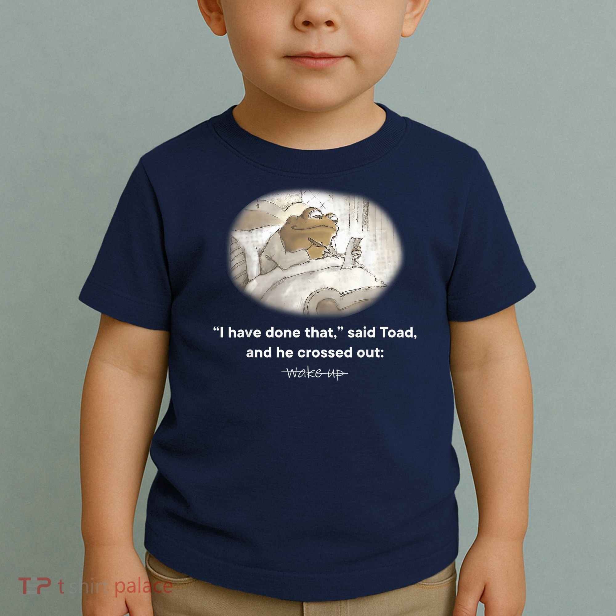 I Have Done That Said Toad And He Crossed Out Wake Up Toddler T-Shirt
