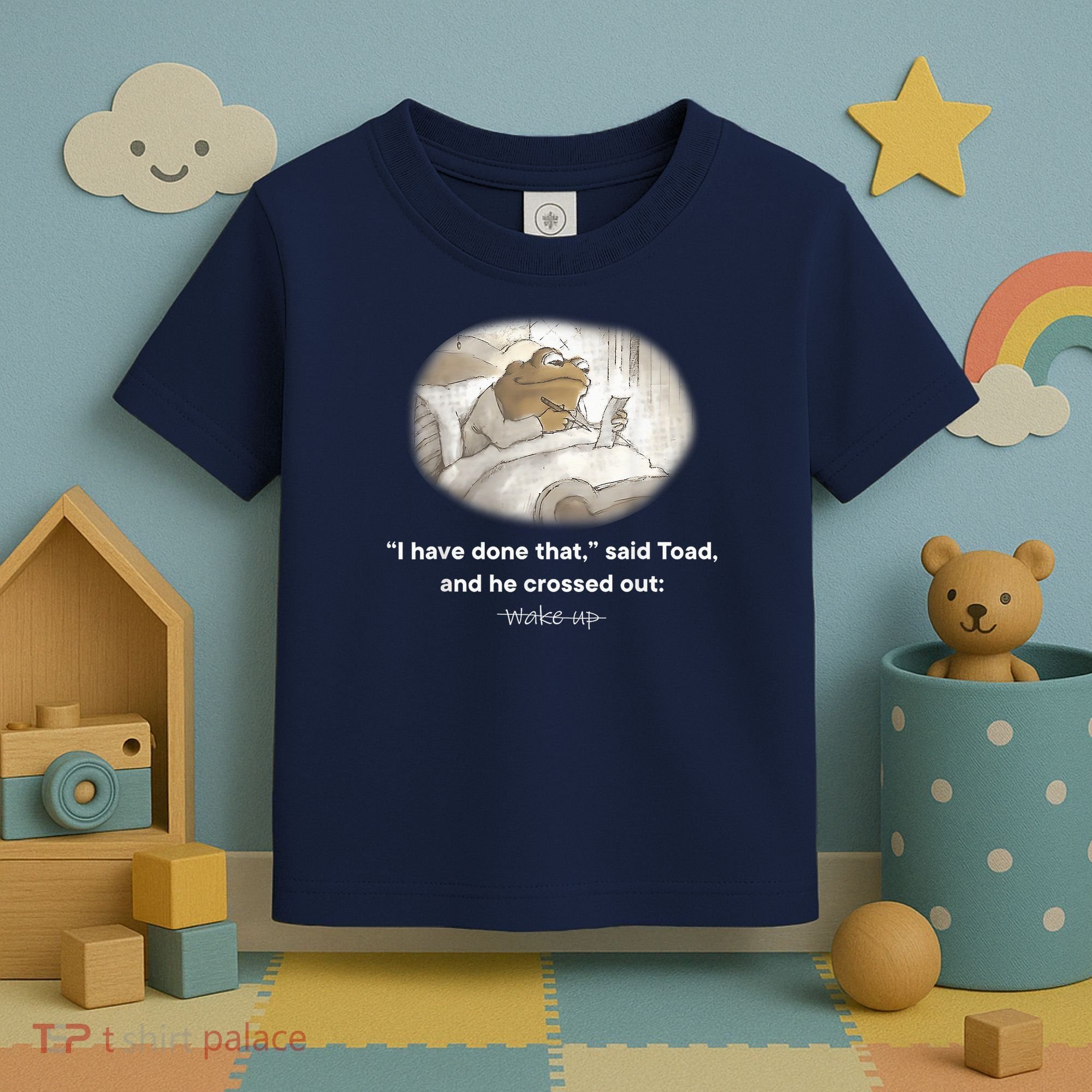I Have Done That Said Toad And He Crossed Out Wake Up Toddler T-Shirt