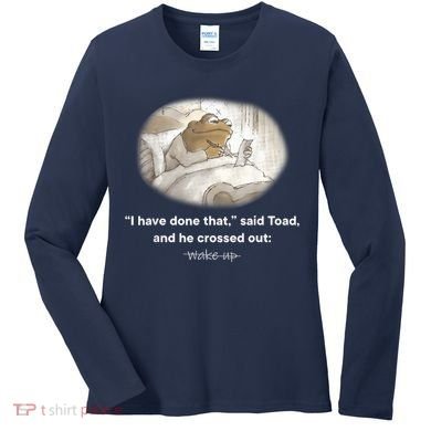 I Have Done That Said Toad And He Crossed Out Wake Up Women's Long Sleeve Shirt