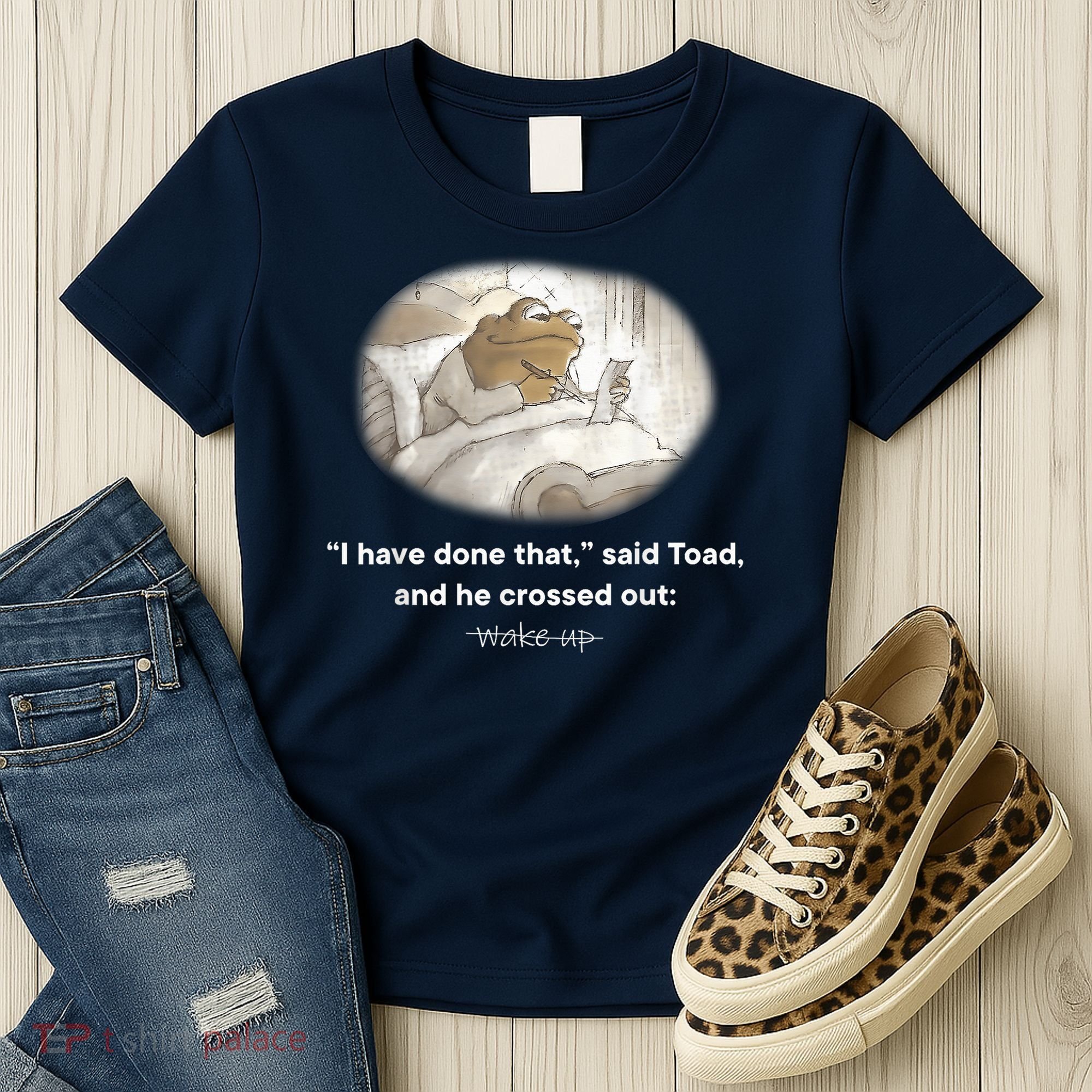 I Have Done That Said Toad And He Crossed Out Wake Up Women's T-Shirt