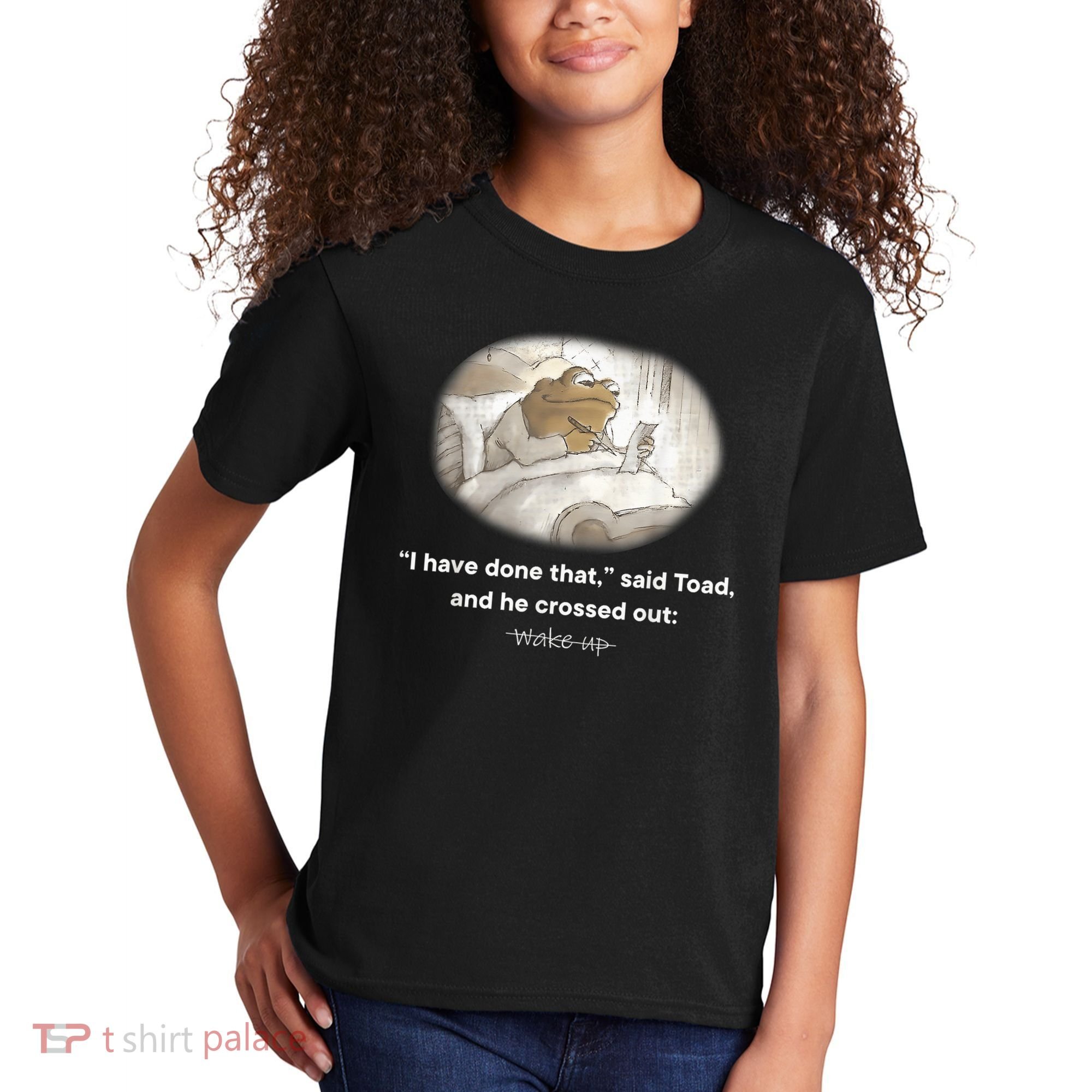 I Have Done That Said Toad And He Crossed Out Wake Up Kids T-Shirt