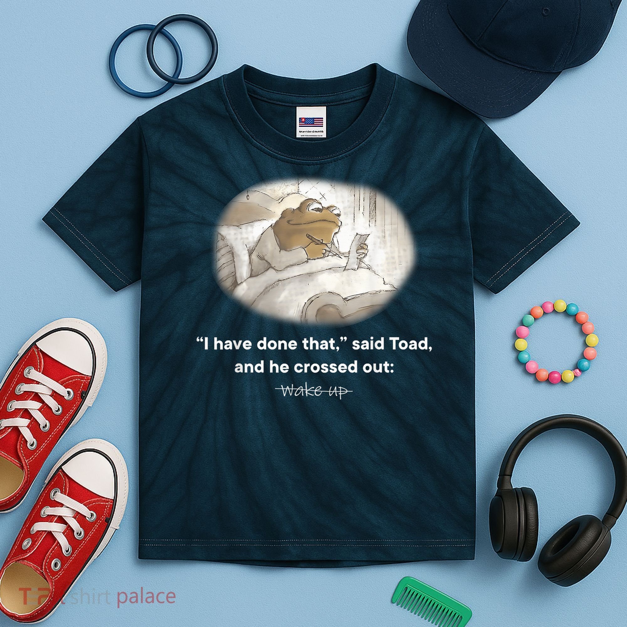 I Have Done That Said Toad And He Crossed Out Wake Up Kids Tie-Dye T-Shirt