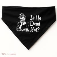 Is He Dead Yet USA-Made Doggie Bandana thumb 0