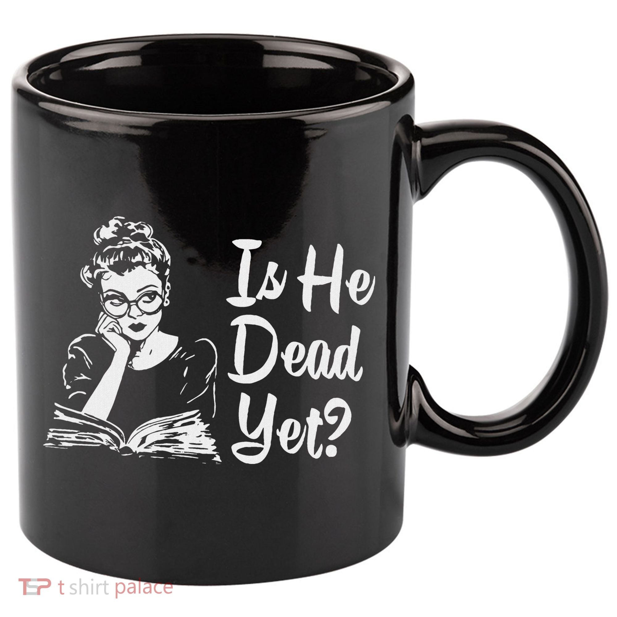 Is He Dead Yet 11oz C Handle Ceramic Mug
