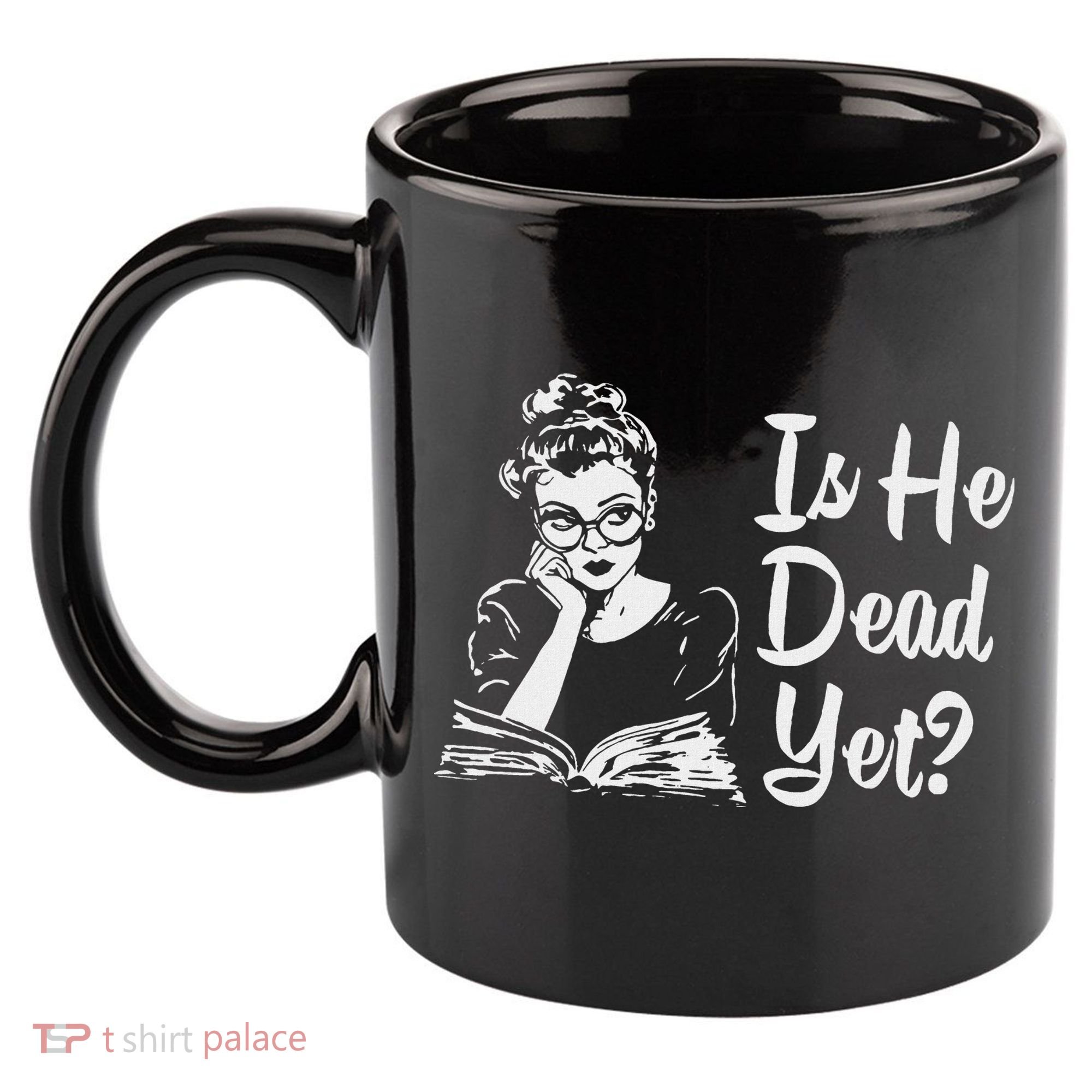 Is He Dead Yet 11oz C Handle Ceramic Mug