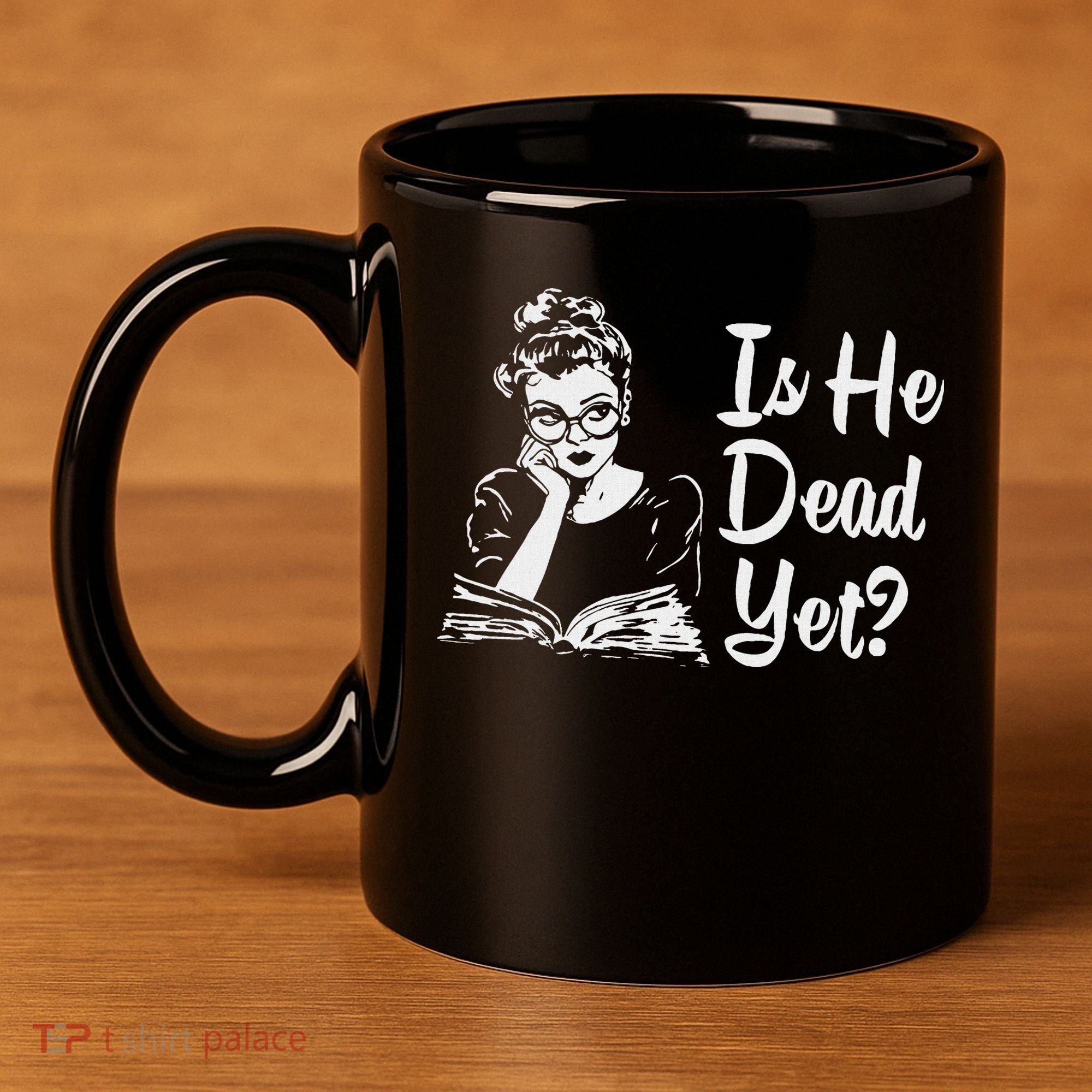 Is He Dead Yet 11oz C Handle Ceramic Mug