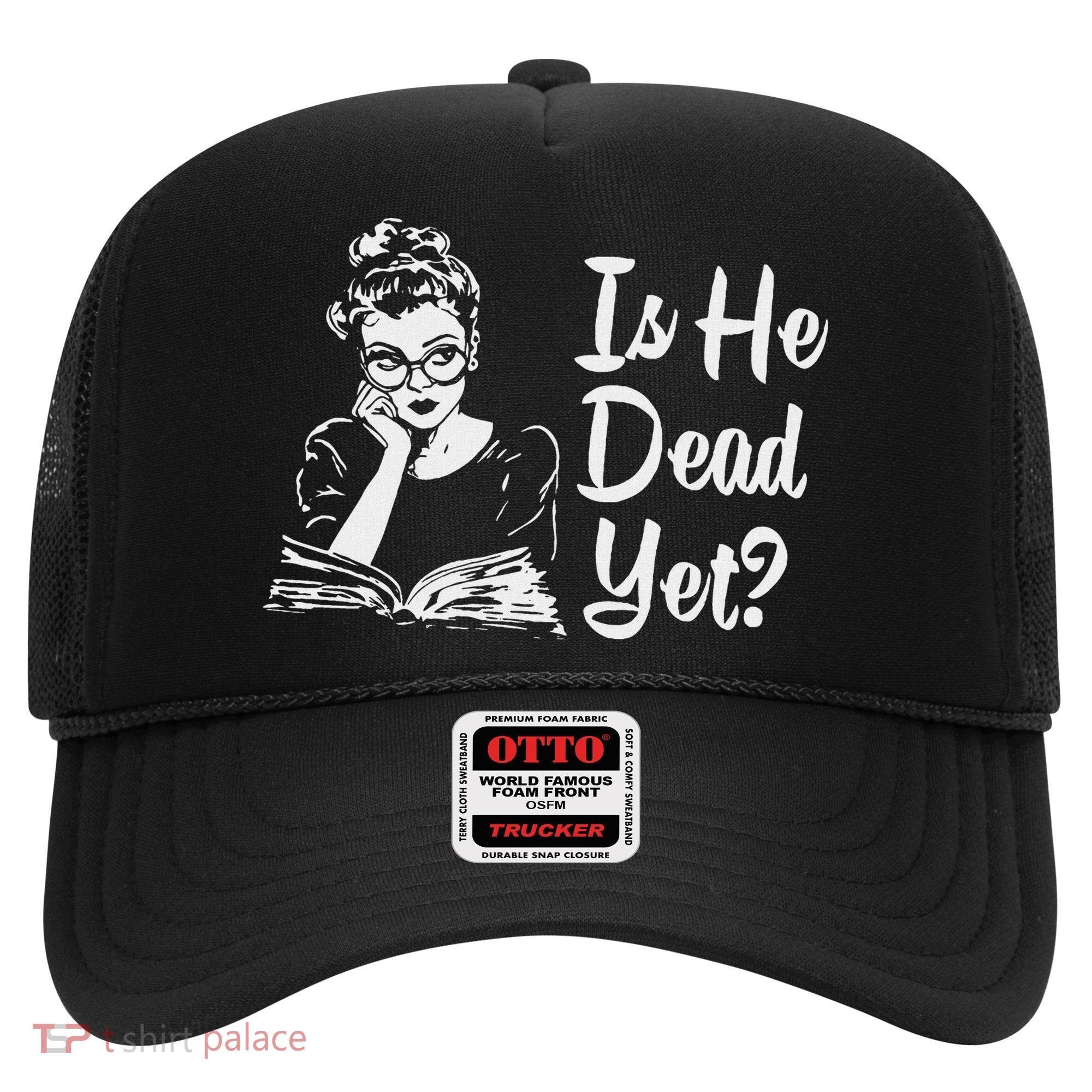 Is He Dead Yet Hat