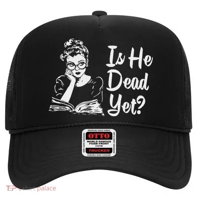 Is He Dead Yet Hat