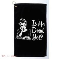 Is He Dead Yet Golf Towel thumb 0