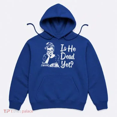 Is He Dead Yet Hoodie