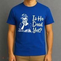 Is He Dead Yet T-Shirt thumb 3