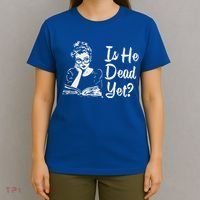 Is He Dead Yet T-Shirt thumb 4