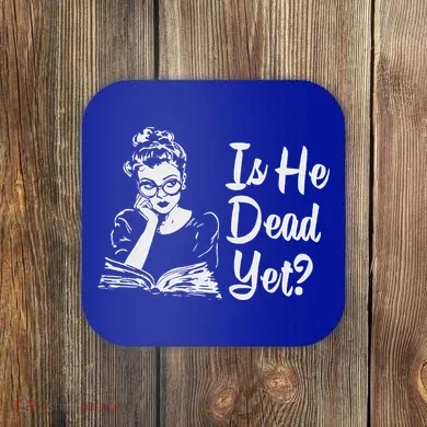 Is He Dead Yet Coaster