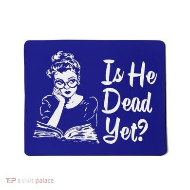 Is He Dead Yet Mousepad