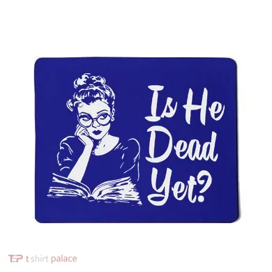 Is He Dead Yet Mousepad