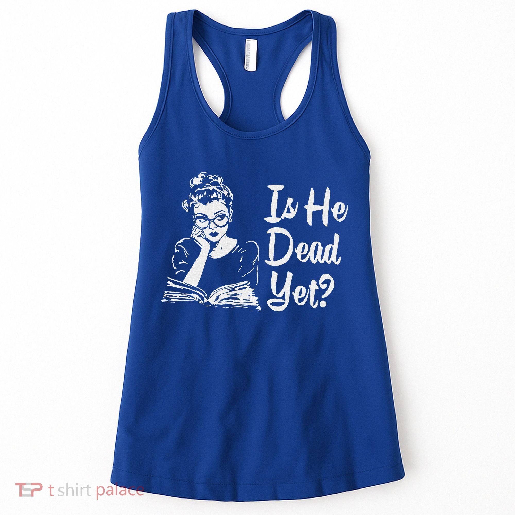 Is He Dead Yet Women's Tank Top