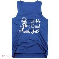 Is He Dead Yet Tank Top thumb 0