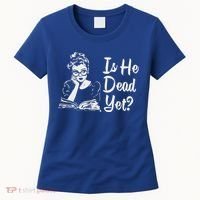 Is He Dead Yet Women's T-Shirt thumb 0