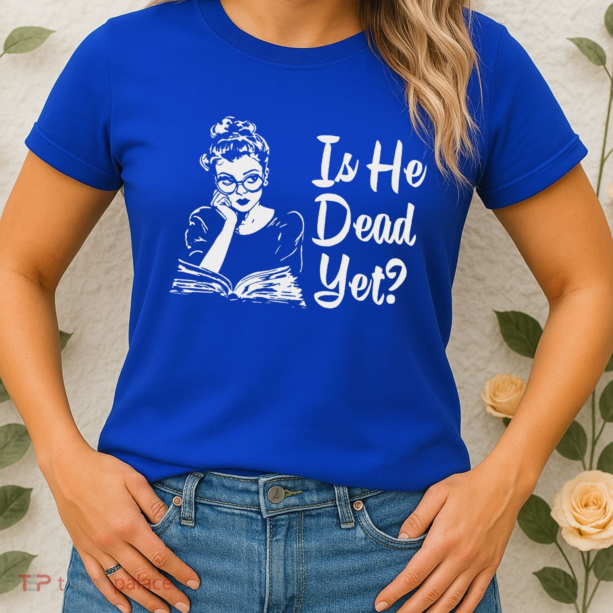 Is He Dead Yet Women's T-Shirt