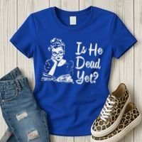 Is He Dead Yet Women's T-Shirt thumb 3