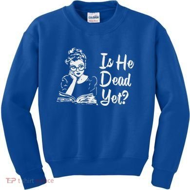 Is He Dead Yet Kids Sweatshirt