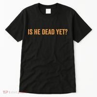 Is He Dead Yet Funny Sarcastic Humor Tall T-Shirt thumb 0