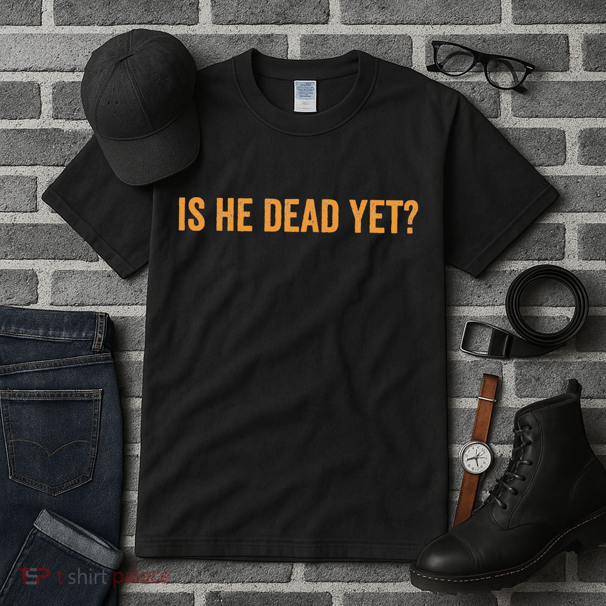 Is He Dead Yet Funny Sarcastic Humor Tall T-Shirt