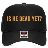 Is He Dead Yet Funny Sarcastic Humor Hat thumb 0
