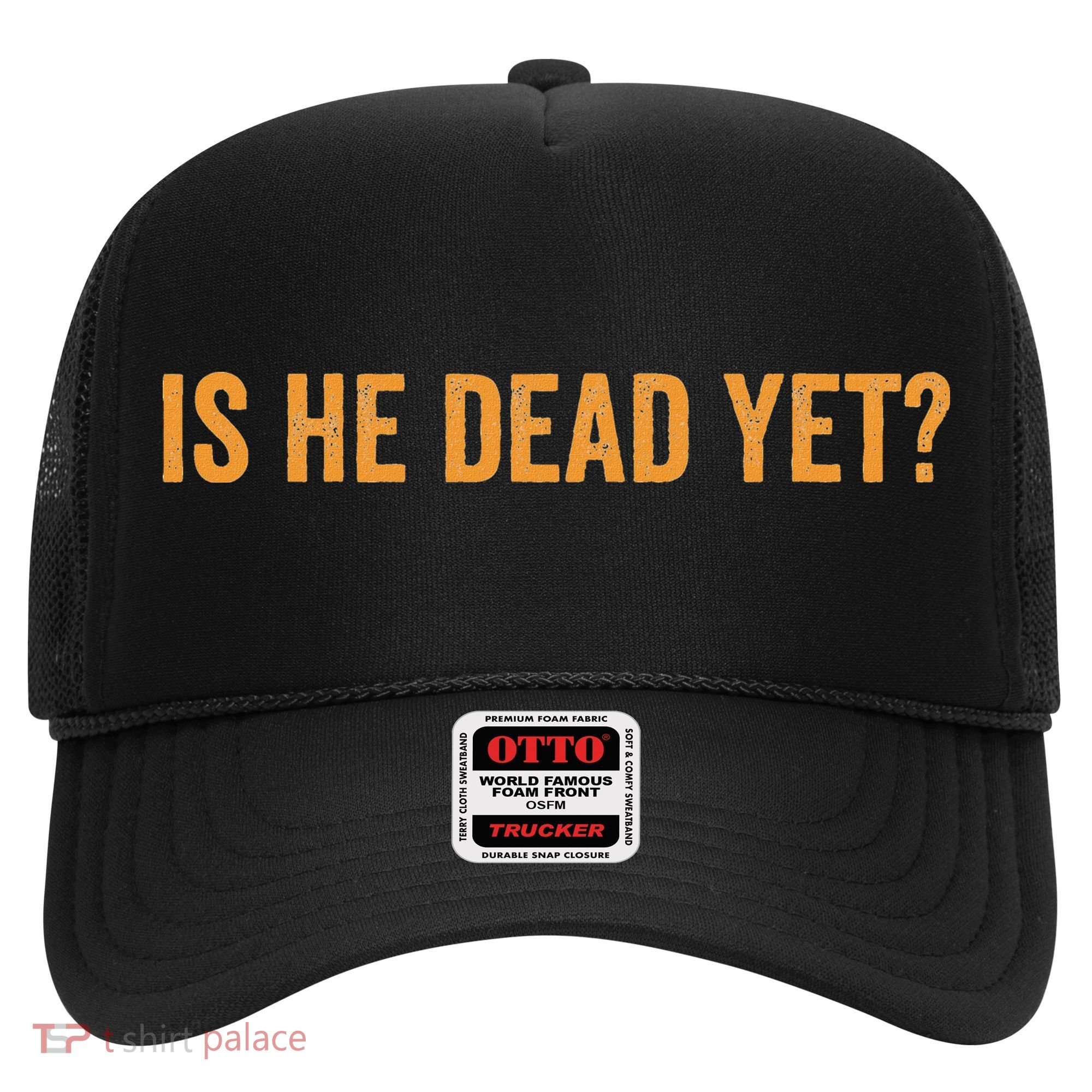 Is He Dead Yet Funny Sarcastic Humor Hat