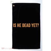 Is He Dead Yet Funny Sarcastic Humor Golf Towel thumb 0