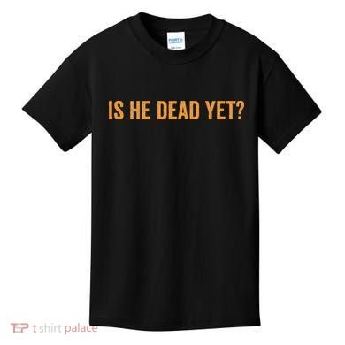 Is He Dead Yet Funny Sarcastic Humor Kids T-Shirt