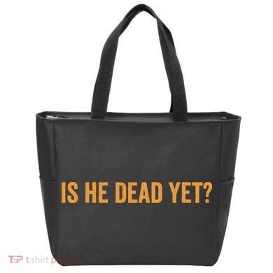 Is He Dead Yet Funny Sarcastic Humor Tote Bag