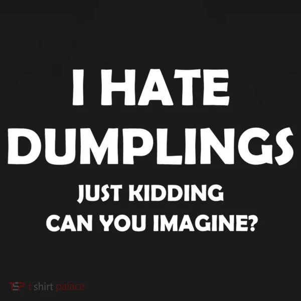 I HATE DUMPLINGS JUST KIDDING FUNNY Bucket Hat