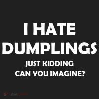 I HATE DUMPLINGS JUST KIDDING FUNNY Hat thumb 2