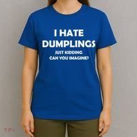 I HATE DUMPLINGS JUST KIDDING FUNNY T-Shirt thumb 4