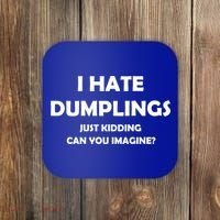 I HATE DUMPLINGS JUST KIDDING FUNNY Coaster thumb 0