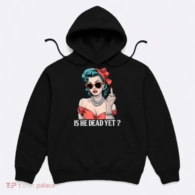 Is He Dead Yet Hoodie