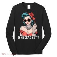 Is He Dead Yet Long Sleeve Shirt thumb 0