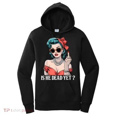 Is He Dead Yet Women's Hoodie
