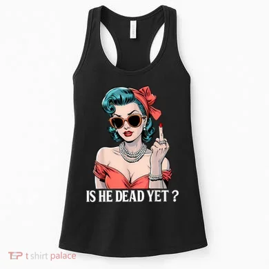 Is He Dead Yet Women's Tank Top